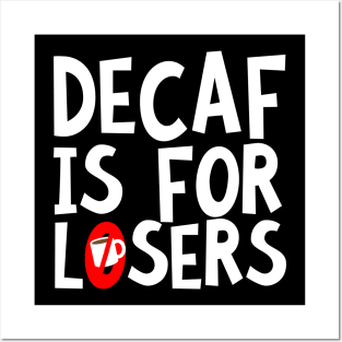 Decaf Is For Losers Posters and Art